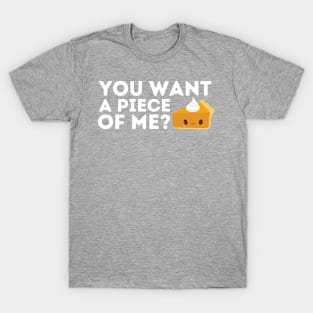 You Want a Piece of Me? Pumpkin Pie Thanksgiving T-Shirt